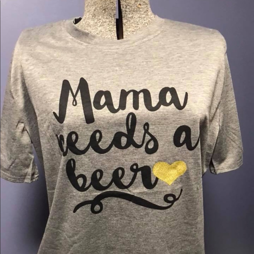 Mama needs a beer shirt